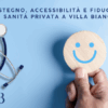 Sostegno, accessibilità, fiducia: la sanità privata a Villa Bianca