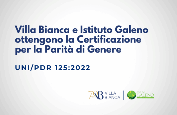 Villa Bianca e Istituto Galeno ottengono la Certificazione UNI/PdR 125:2022 per la Parità di Genere