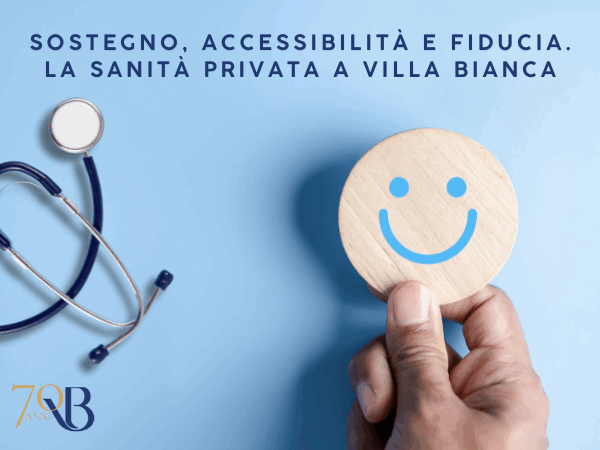 Sostegno, accessibilità, fiducia: la sanità privata a Villa Bianca