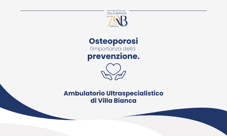 Osteoporosi sotto controllo: l’ambulatorio ultraspecialistico di Villa Bianca